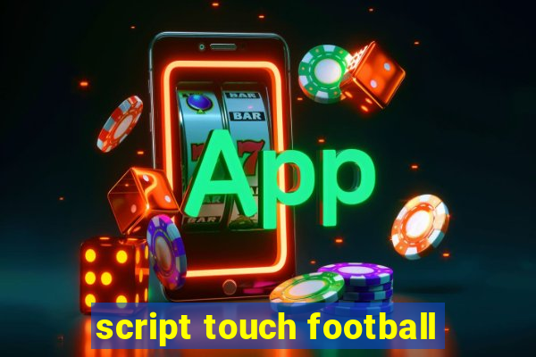 script touch football